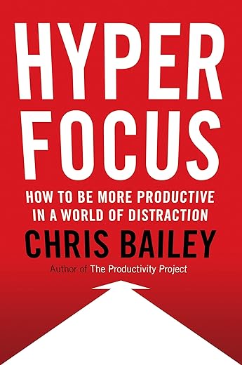 Chris Bailey — Hyperfocus: Master Productivity & Focus